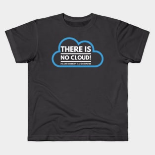 There Is No Cloud Its Just Somebody Else's Computer Kids T-Shirt